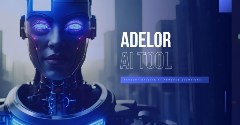 Adelor AI Tool: Revolutionizing AI-Powered Solutions